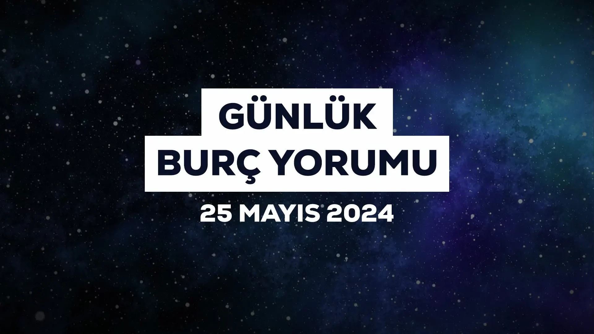 25 Mayıs günlük burç yorumu! İkizler ve Kova burçlarının iletişim becerileri tavan yapacak