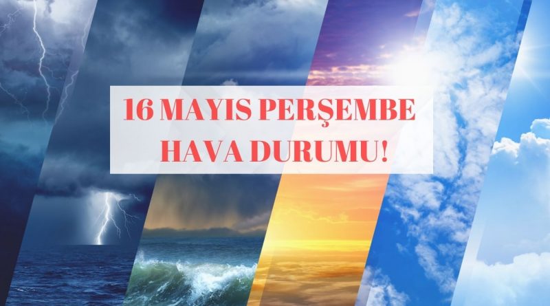 Hafta Sonuna Afrika Tozları Kapıda! 16 Mayıs Perşembe Hava Durumu İstanbul, Ankara, İzmir!