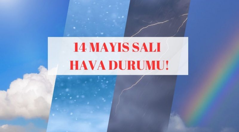 Soğuk Havaların Etkisi Devam Ediyor! 14 Mayıs Salı Hava Durumu İstanbul, Ankara, İzmir