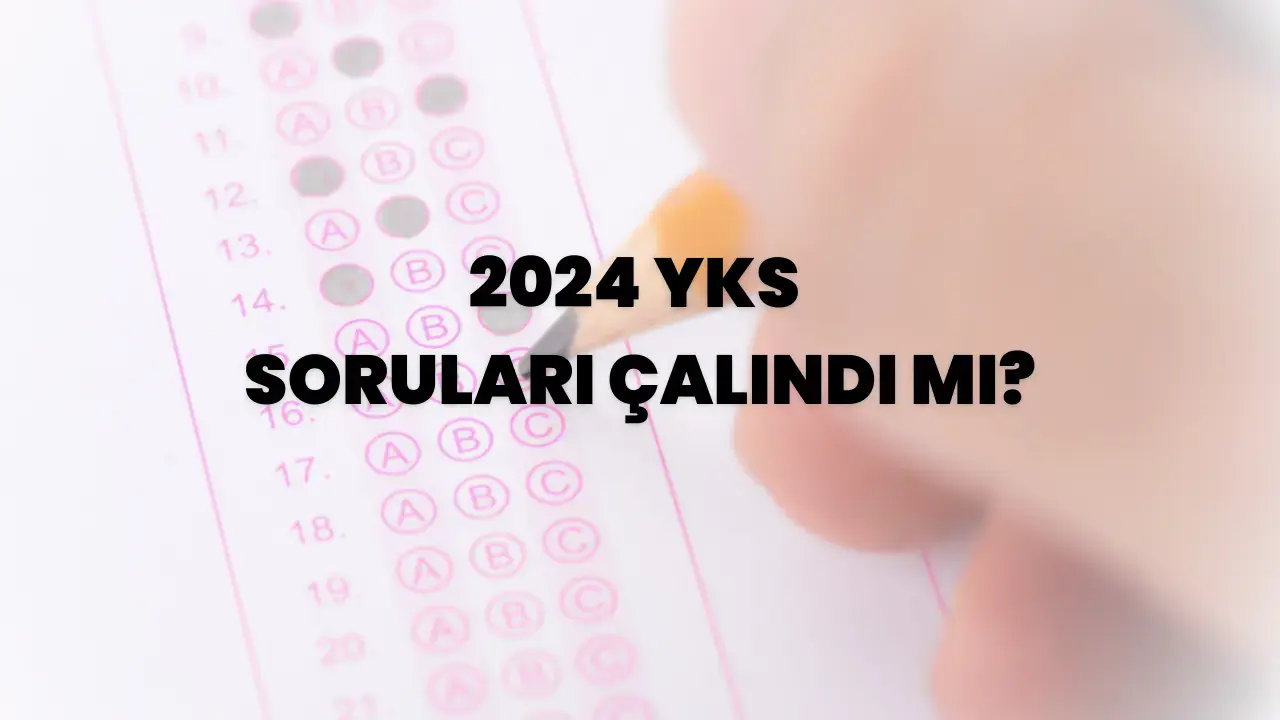 YKS soruları çalındı mı?