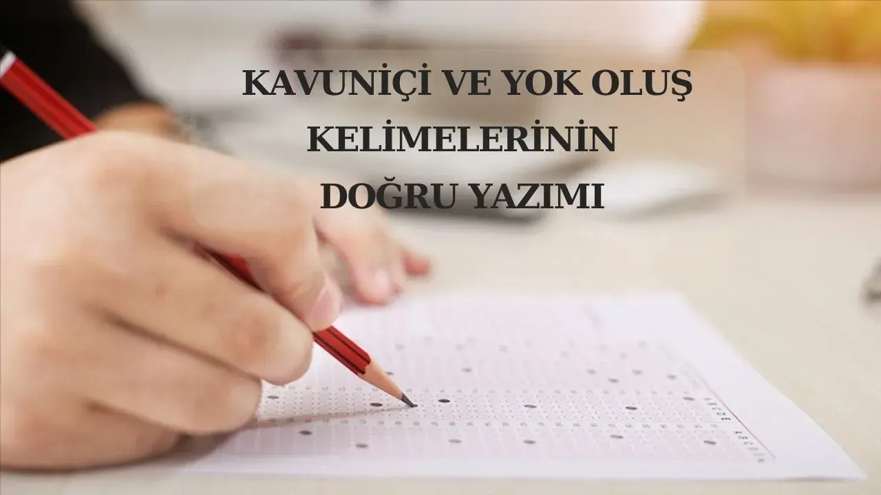 Yks’de çıkan Kavuniçi Ve Yok Oluş Kelimelerinin doğru yazımları