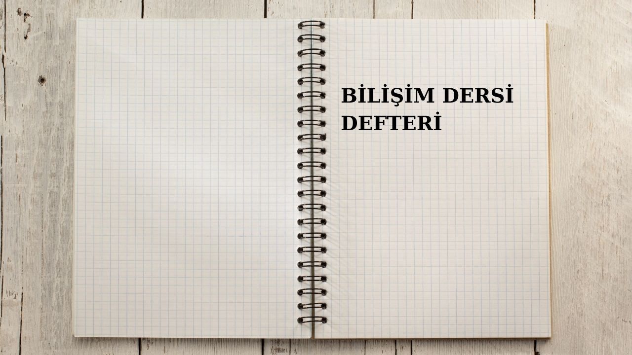 Bilişim defteri kareli 40-50 sayfa aralığında olması öneriliyor