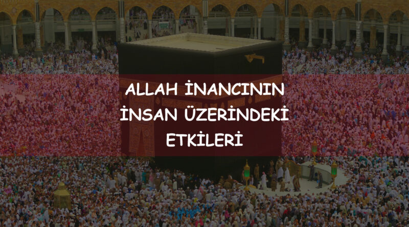 Allah inancının insan üzerindeki etkileri nelerdir