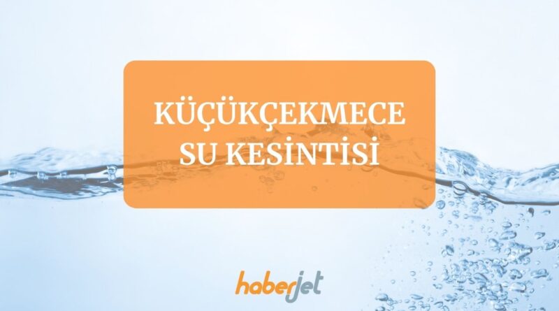 Küçükçekmece su kesintisi