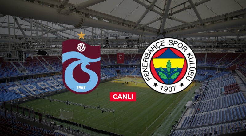 Trabzonspor Fenerbahçe canlı