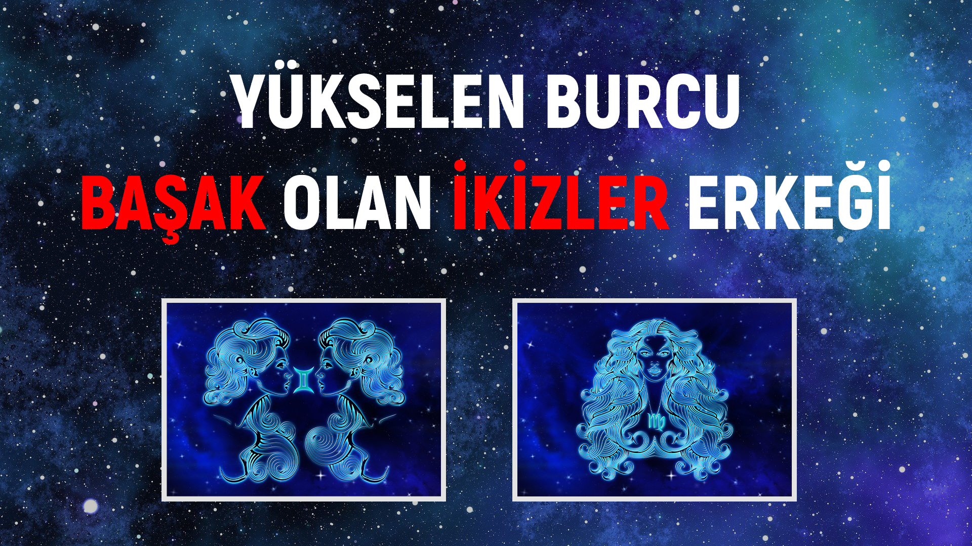 Yükselen burcu başak olan ikizler erkeği