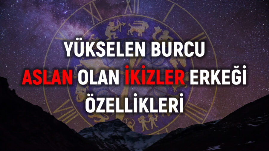 Yükselen burcu aslan olan ikizler erkeği nasıl, özellikleri