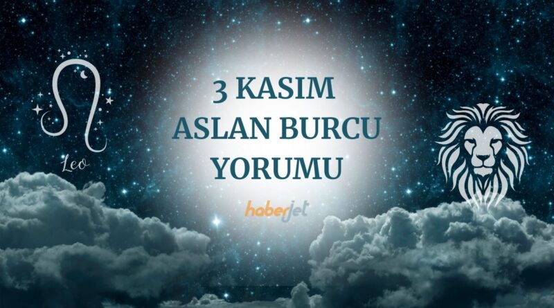 3 Kasım Aslan burcu yorumu