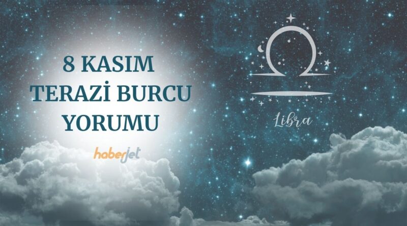 8 Kasım Terazi burcu yorumu