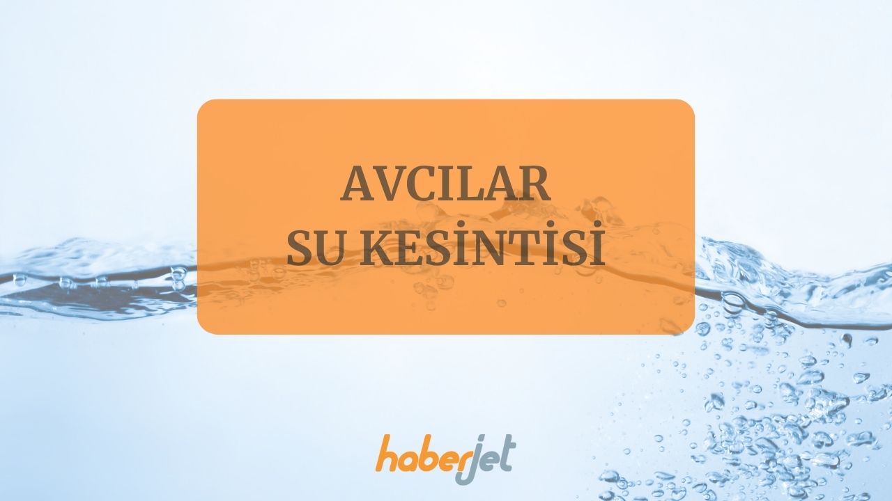 Avcılar su kesintisi bitiş saati belli oldu