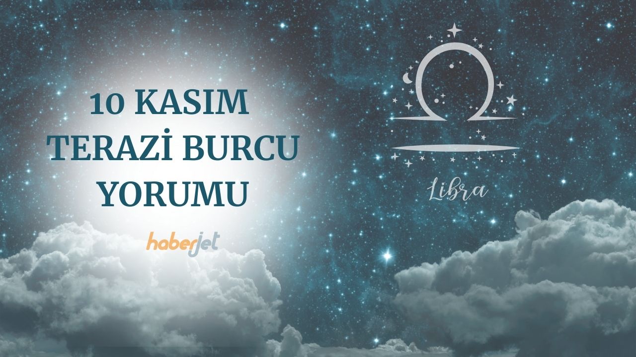 10 Kasım Terazi burcu yorumu