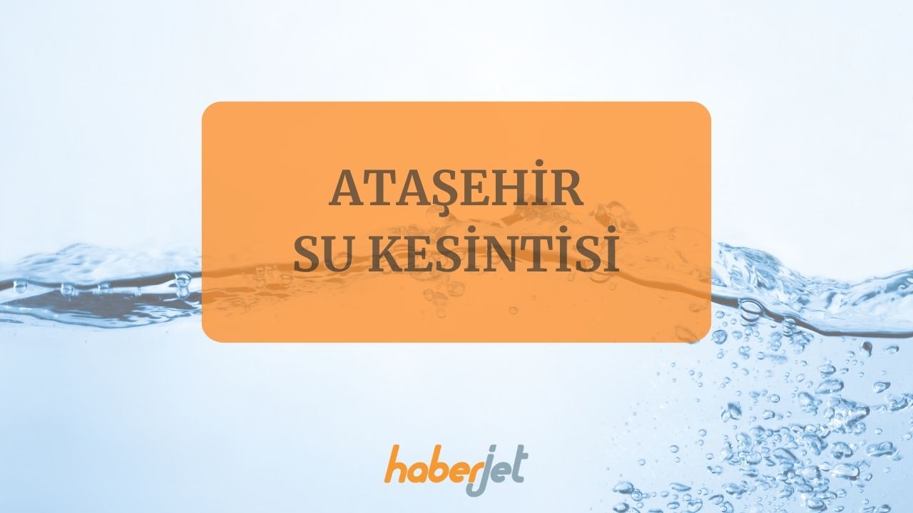 Ataşehir su kesintisi bitiş saati netleşti