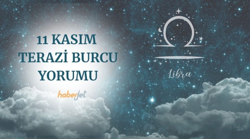 11 Kasım Terazi burcu yorumu