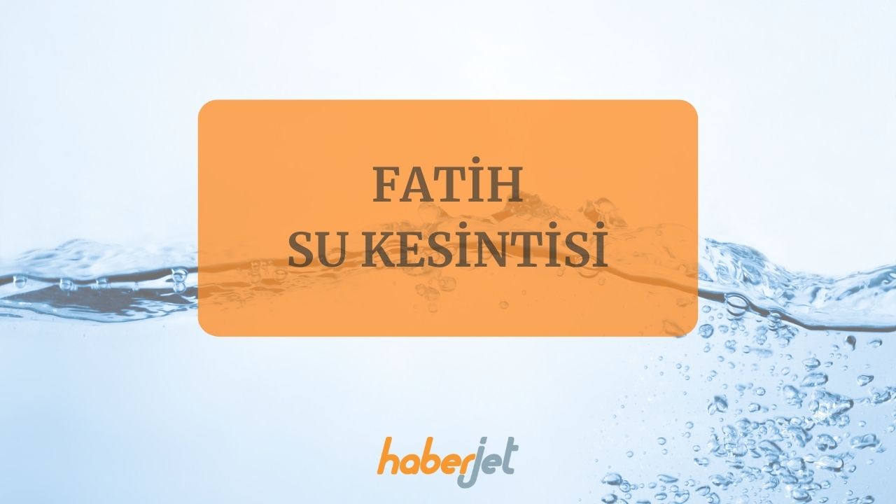 Fatih su kesintisi bitiş saati netleşti