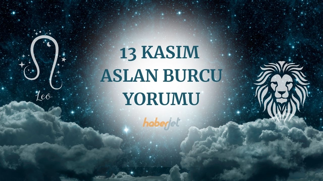 13 Kasım Aslan burcu yorumu