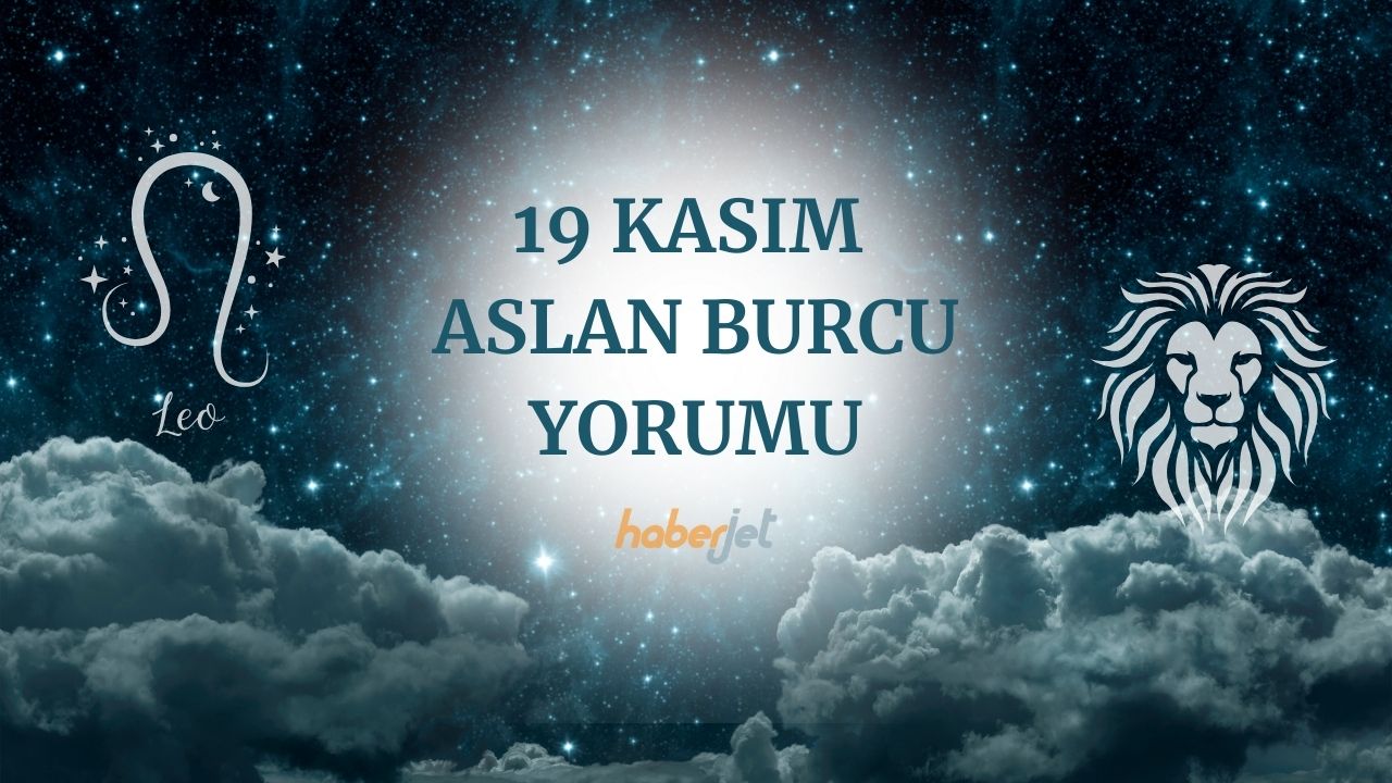 19 Kasım Aslan burcu yorumu