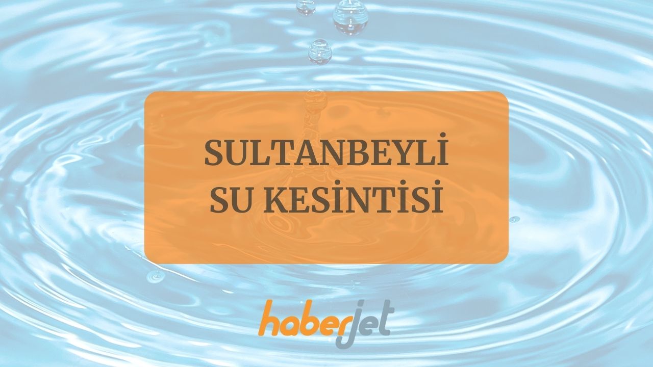 Sultanbeyli su kesintisi bitiş saati netleşti