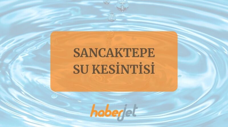 Sancaktepe su kesintisi 19 Kasım