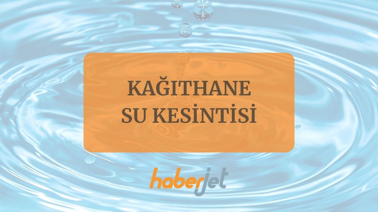 Kağıthane su kesintisi bitiş saati netleşti