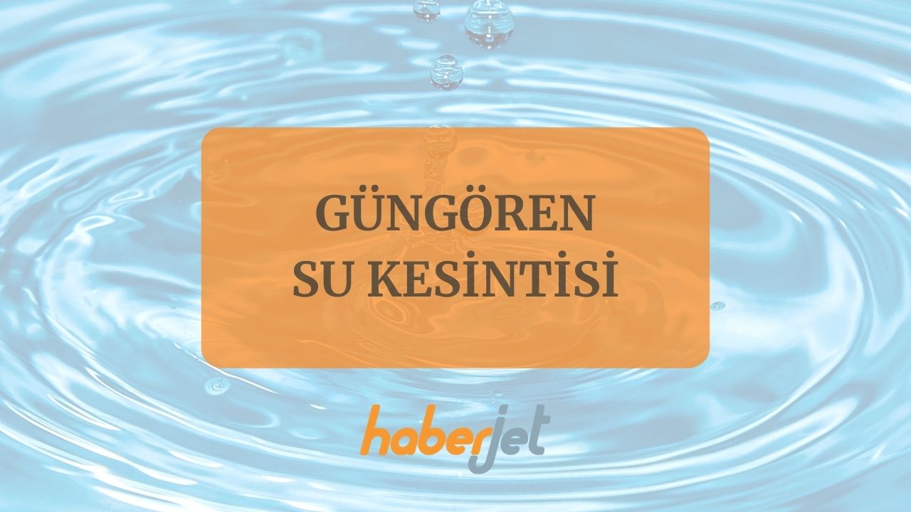 Güngören su kesintisi bitiş saati netleşti