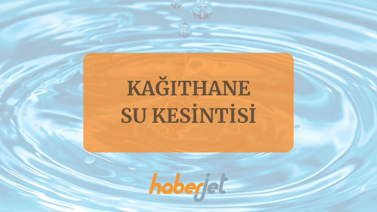 Kağıthane su kesintisi bitiş saati netleşti