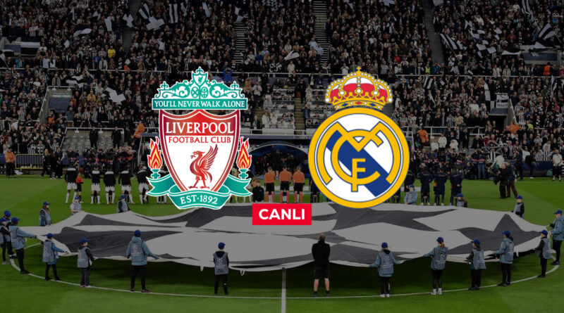 Liverpool Real Madrid canlı