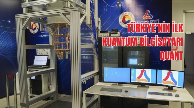 Türkiye'nin ilk kuantum bilgisayarı QuanT kim üretti?