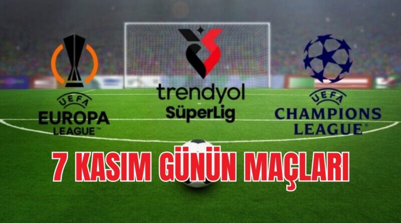 7 Kasım bugünün maçları hangileri süper lig maçı yok mu