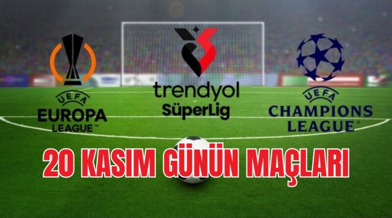 20 Kasım bugünün maçları hangileri süper lig maçı yok mu