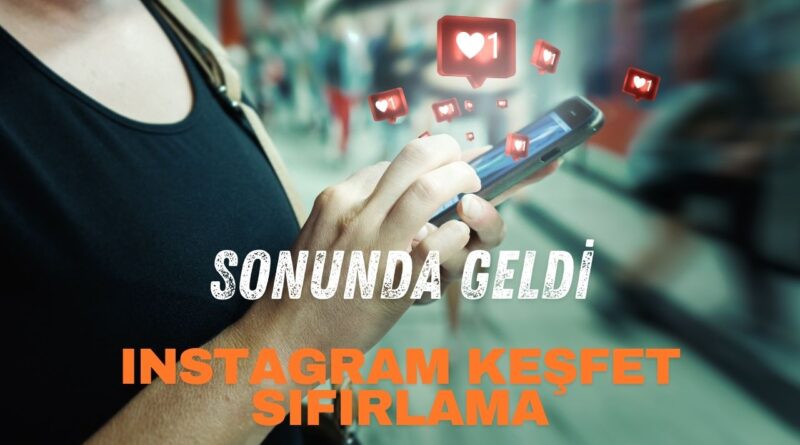 Instagram keşfet algoritması sıfırlama nasıl yapılır