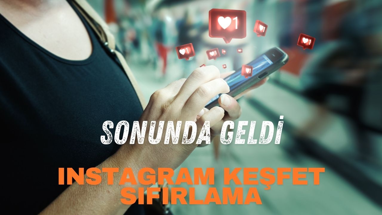 Instagram keşfet algoritması sıfırlama nasıl yapılır?