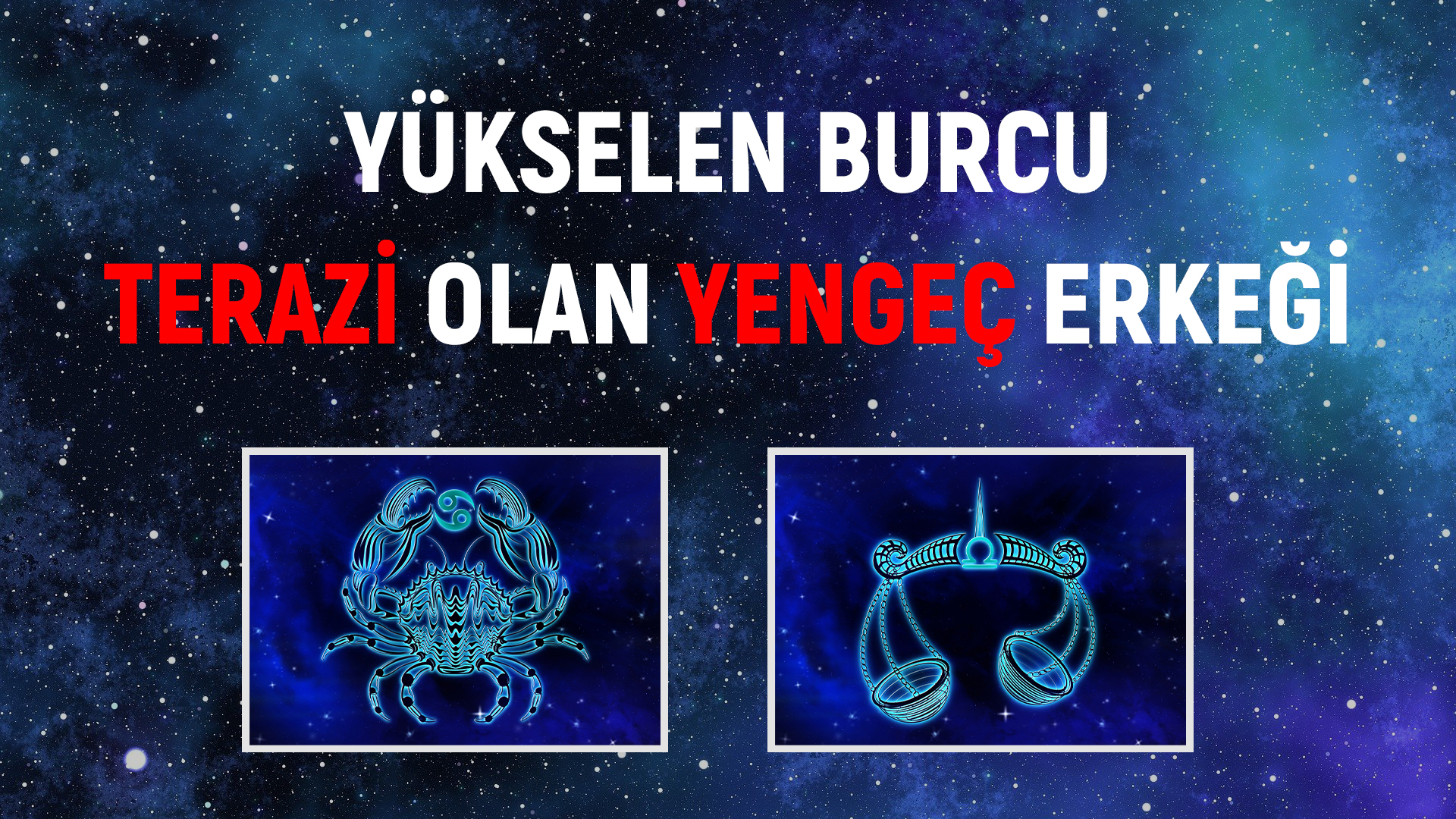 Yükselen burcu terazi olan yengeç erkeği