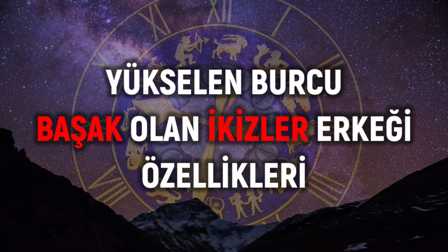 Yükselen burcu başak olan ikizler erkeği nasıl, özellikleri