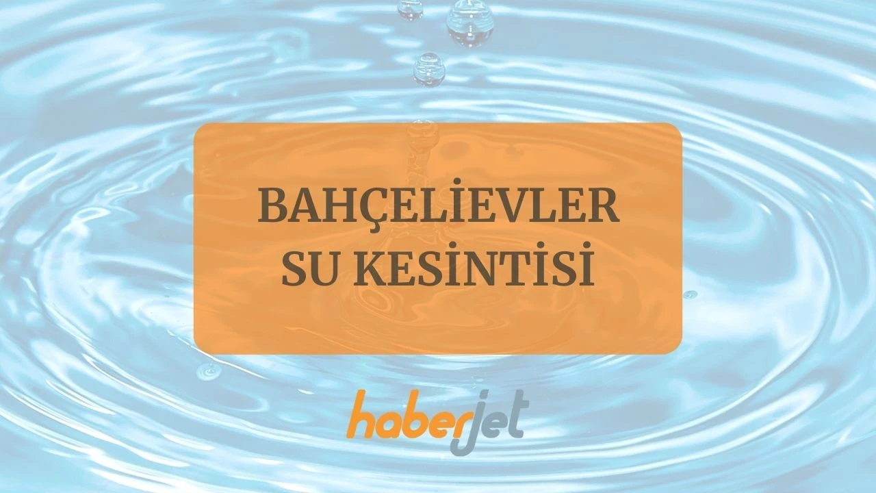 Bahçelievler su kesintisi bitiş saati belli oldu