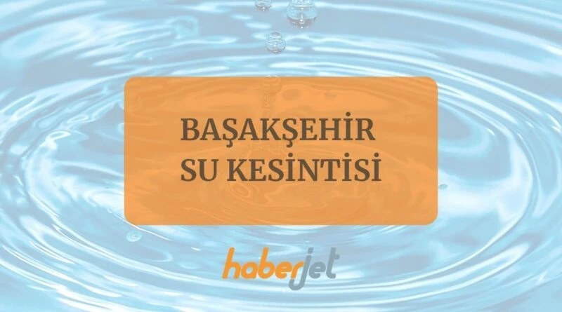 Başakşehir su kesintisi 5 Aralık