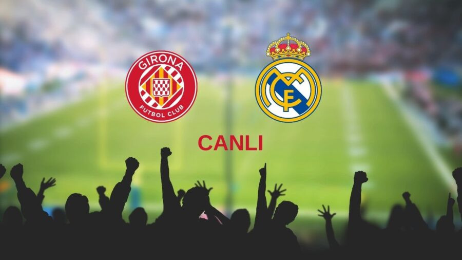 Girona Real Madrid maçı canlı izle