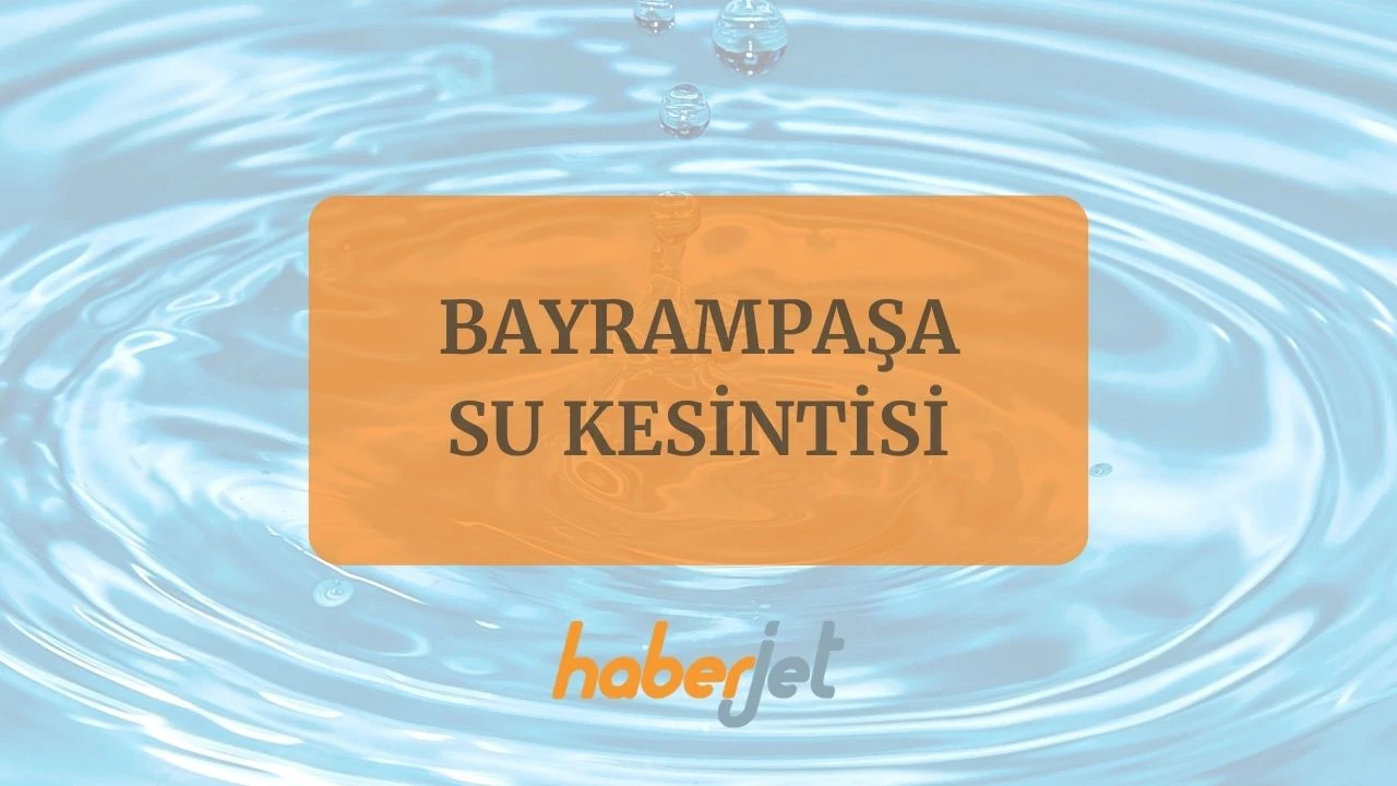 Bayrampaşa su kesintisi bitiş saati belli oldu