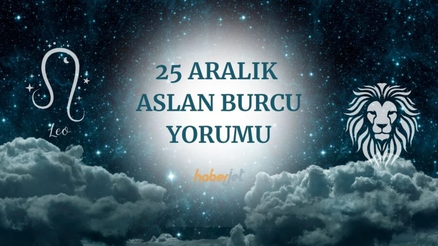 25 Aralık Aslan burcu yorumu 