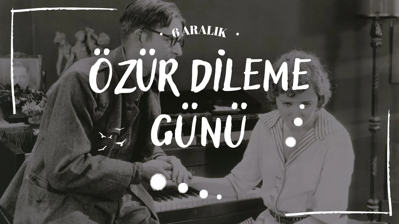 6 Aralık dünya ne günü? Özür Dileme Günü mesajları