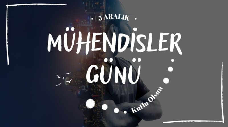 5 Aralık dünya mühendisler günü mesajları