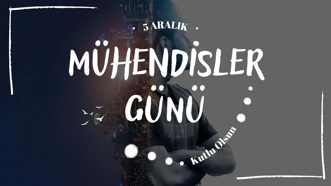 5 Aralık Dünya Mühendisler Günü mesajları (Eşe, çalışana)